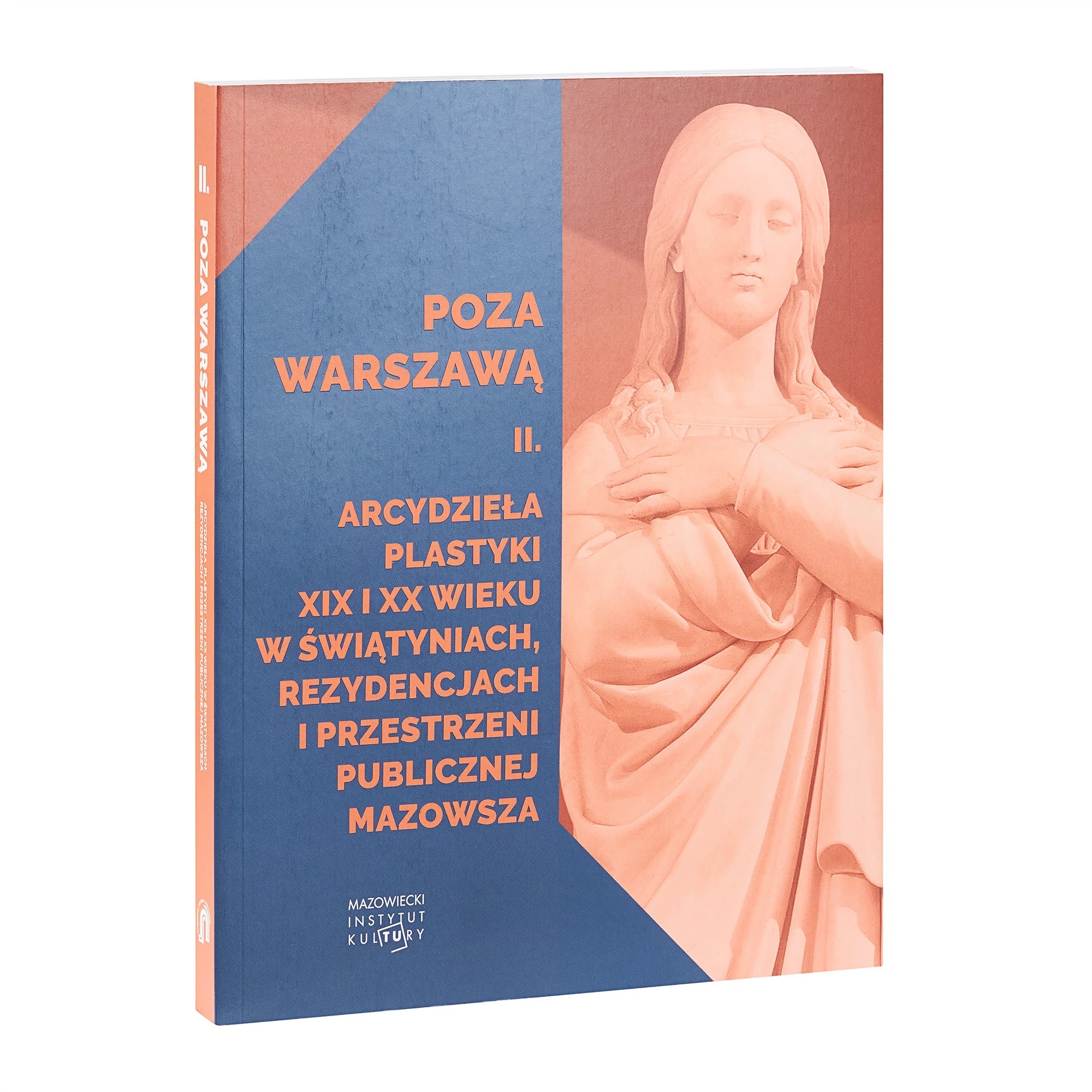 „Poza Warszawą II. Arcydzieła plastyki XIX i XX wieku w świątyniach, rezydencjach i przestrzeni publicznej Mazowsza"