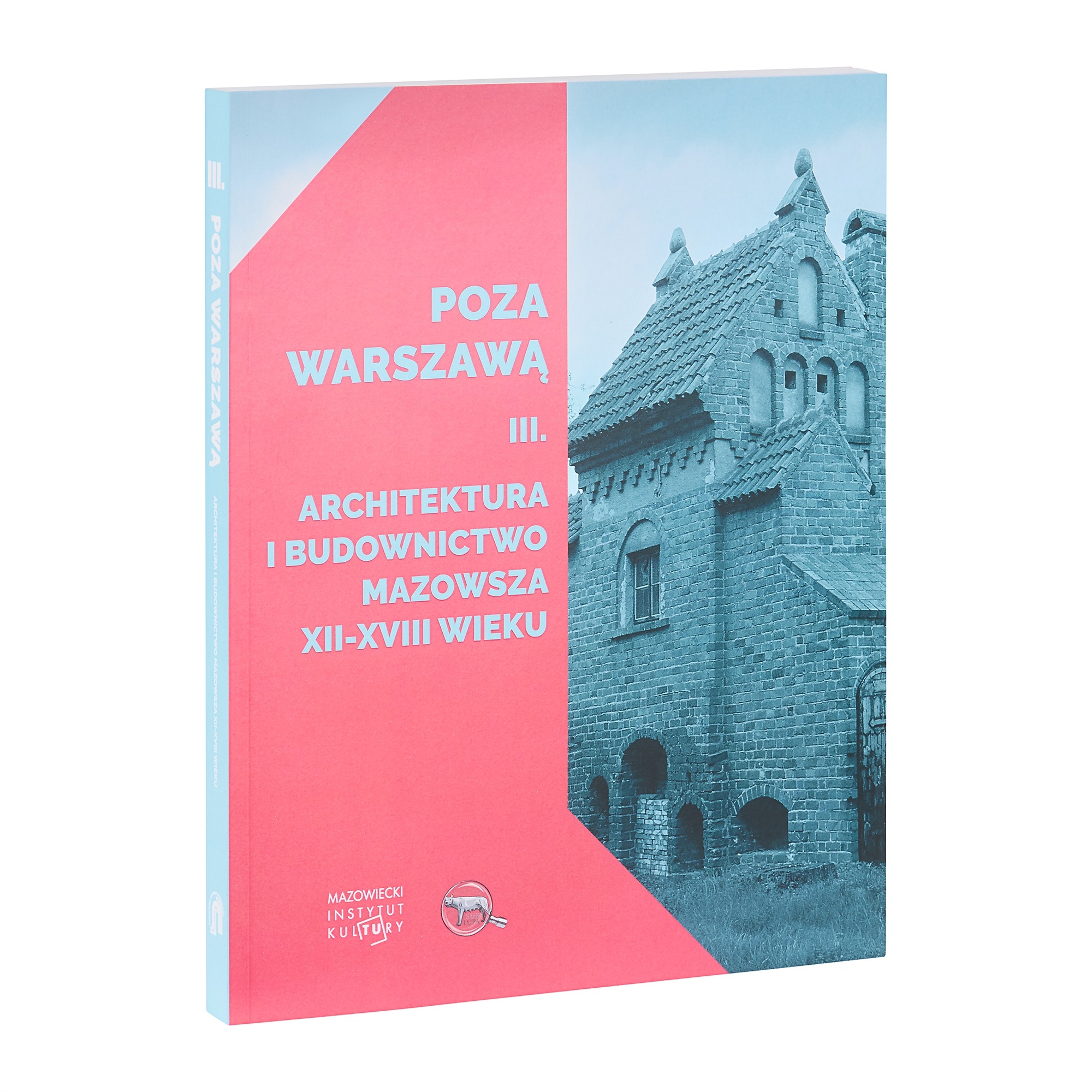 „Poza Warszawą III. Architektura i budownictwo Mazowsza XII – XVIII wieku"