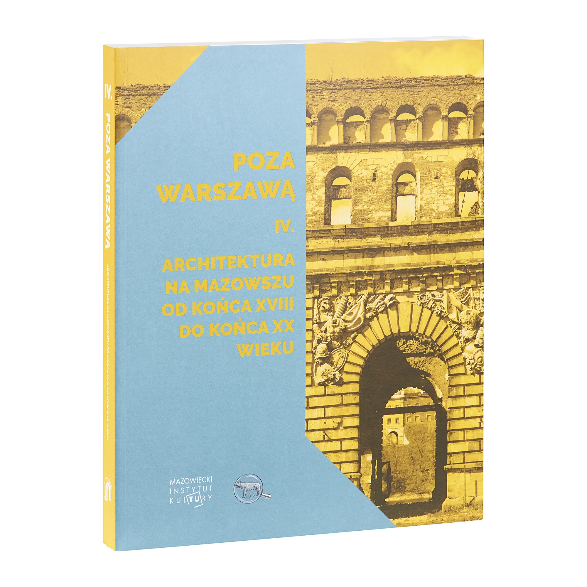 „Poza Warszawą IV. Architektura na Mazowszu od końca XVIII do końca XX wieku"